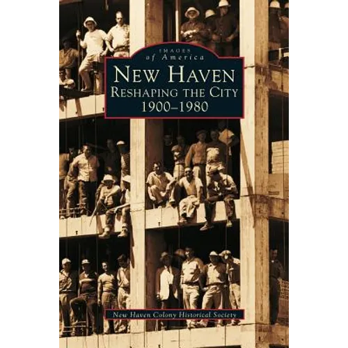 New Haven: Reshaping the City, 1900-1980 - Hardcover
