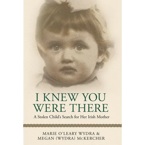 I Knew You Were There: A Stolen Child's Search for Her Irish Mother - Hardcover