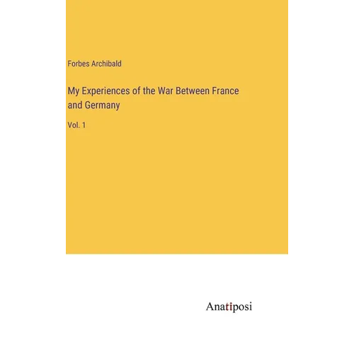 My Experiences of the War Between France and Germany: Vol. 1 - Hardcover