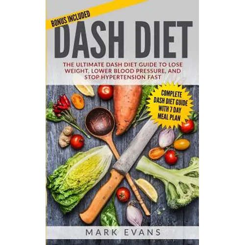 DASH Diet: The Ultimate DASH Diet Guide to Lose Weight, Lower Blood Pressure, and Stop Hypertension Fast (DASH Diet Series) (Volume 2) - Paperback