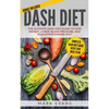 DASH Diet: The Ultimate DASH Diet Guide to Lose Weight, Lower Blood Pressure, and Stop Hypertension Fast (DASH Diet Series) (Volume 2) - Paperback