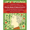 Kick-Ass Creativity: An Energy Makeover for Artists, Explorers, and Creative Professionals - Paperback