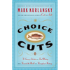 Choice Cuts: A Savory Selection of Food Writing from Around the World and Throughout History - Paperback