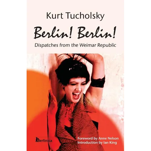 Berlin! Berlin!: Dispatches from the Weimar Republic - Paperback
