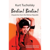 Berlin! Berlin!: Dispatches from the Weimar Republic - Paperback