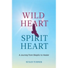 Wild Heart Spirit Heart: One Woman's Journey from Skeptic to Healer - Paperback