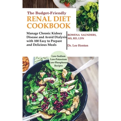 The Budget Friendly Renal Diet Cookbook: Manage Chronic Kidney Disease and Avoid Dialysis with 100 Easy to Prepare and Delicious Meals Low in Sodium, - Hardcover