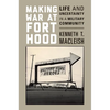 Making War at Fort Hood: Life and Uncertainty in a Military Community - Paperback