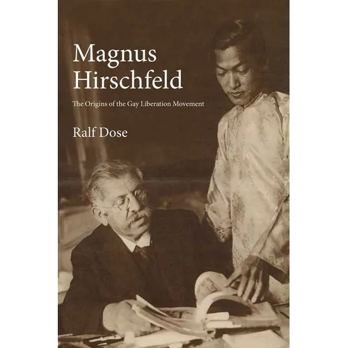 Magnus Hirschfeld: The Origins of the Gay Liberation Movement - Hardcover