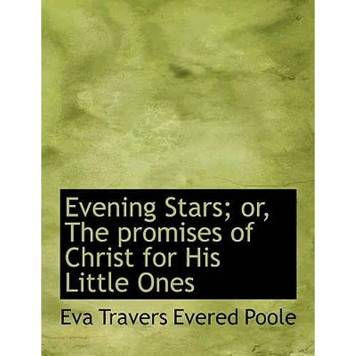 Evening Stars; Or, the Promises of Christ for His Little Ones - Paperback