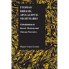Utopian Dreams, Apocalyptic Nightmares: Globilization in Recent Mexican and Chicano Narrative - Paperback