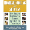 Homeschooling for Success: How Parents Can Create a Superior Education for Their Child - Paperback