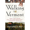 Walking to Vermont: From Times Square Into the Green Mountains -- A Homeward Adventure - Paperback