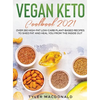 Vegan Keto Cookbook 2021: Over 190 High-Fat Low-Carb Plant-Based Recipes to Shed Fat and Heal You from the Inside Out - Hardcover