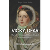 Vicky, Dear: The Life of Victoria, Princess Royal, and Empress Frederick - Paperback