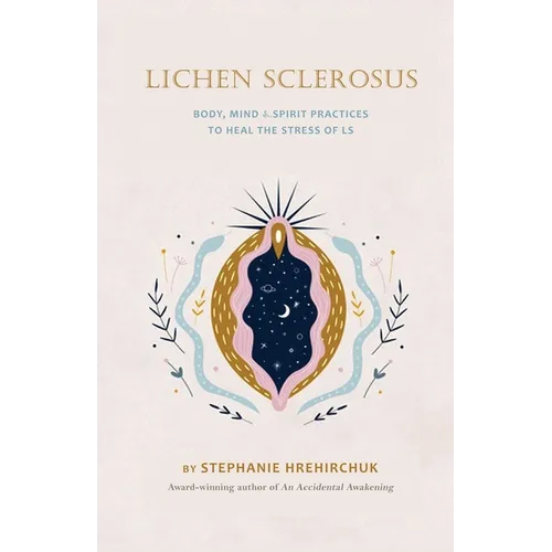 Lichen Sclerosus: Body, Mind & Spirit Practices to Heal the Stress of LS - Paperback