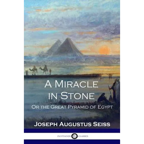A Miracle in Stone: Or the Great Pyramid of Egypt - Paperback