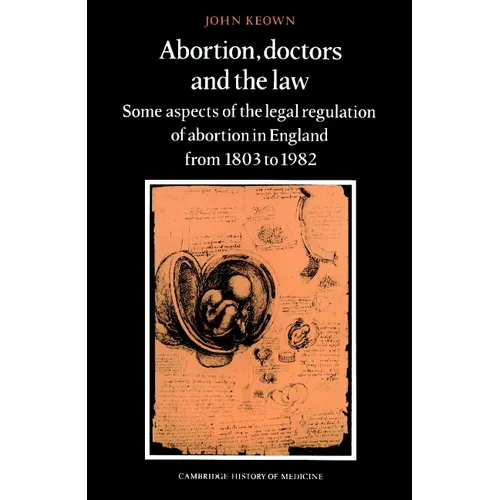 Abortion, Doctors and the Law: Some Aspects of the Legal Regulation of Abortion in England from 1803 to 1982 - Paperback