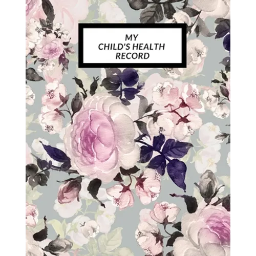 My child's Health Record: Child's Medical History To do Book, Baby 's Health keepsake Register & Information Record Log, Treatment Activities Tracker - Paperback