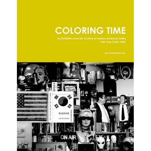 Coloring Time: An Exhibition from the Archive of Korean-American Artists Part One (1955-1989) - Paperback