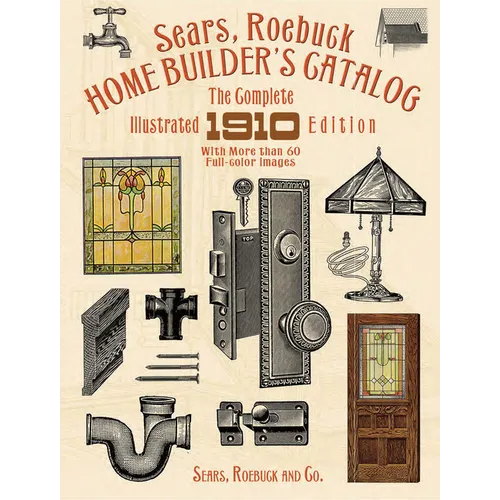 Sears, Roebuck Home Builder's Catalog: The Complete Illustrated 1910 Edition - Paperback