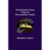 The Domestic Slave Trade of the Southern States - Paperback
