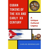 Cuban Tokens of the XIX and Early XX Centuries: (B&W) A Unique Cultural Legacy - Paperback