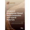 Advanced Biopolymer-Based Nanocomposites and Hybrid Materials - Hardcover
