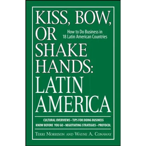 Kiss, Bow, or Shake Hands: Latin America: How to Do Business in 18 Latin American Countries - Paperback