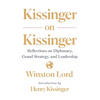 Kissinger on Kissinger: Reflections on Diplomacy, Grand Strategy, and Leadership - Paperback