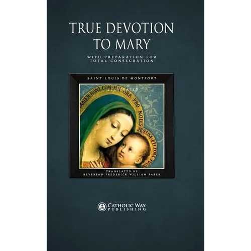 True Devotion to Mary: With Preparation for Total Consecration - Hardcover