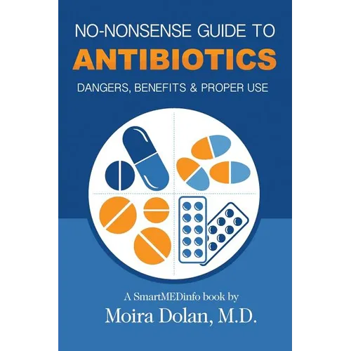 No-Nonsense Guide to Antibiotics: Dangers, Benefits & Proper Use - Paperback
