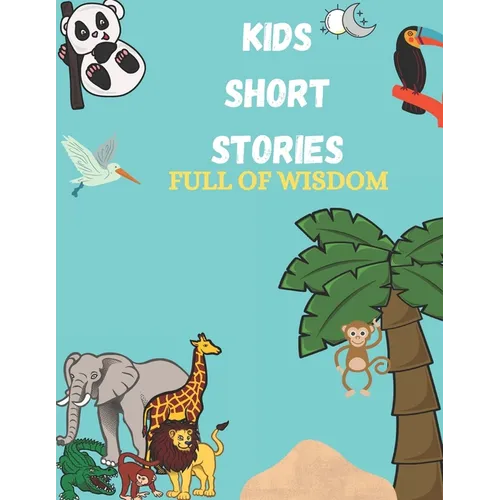Kids Short Stories: Jungle Stories For Kids, Bedtime Stories For Kids Full Of Wisdom - Paperback