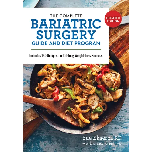The Complete Bariatric Surgery Guide and Diet Program: Includes 150 Recipes for Lifelong Weight-Loss Success - Paperback