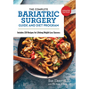 The Complete Bariatric Surgery Guide and Diet Program: Includes 150 Recipes for Lifelong Weight-Loss Success - Paperback
