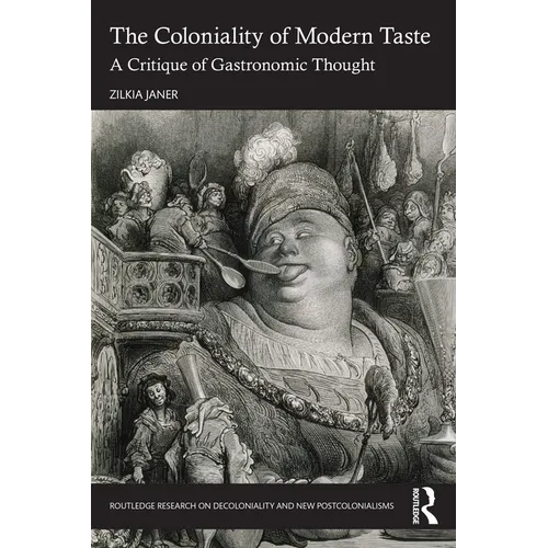 The Coloniality of Modern Taste: A Critique of Gastronomic Thought - Paperback