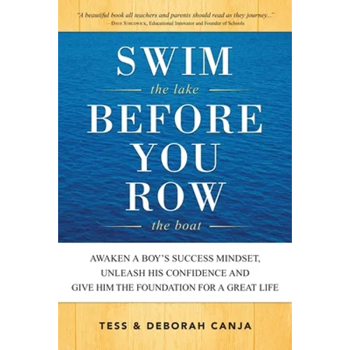 Swim the Lake Before You Row the Boat: Awaken a Boy's Success Mindset, Unleash His Confidence and Give Him the Foundation for a Great Life - Paperback