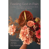 Feeling God in Pain: A 7-Day Devotional on Seeing God's Work in the Midst of Suffering - Paperback