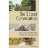 The Sacred Conversation: The Art of Catholic Preaching and the New Evangelization - Paperback