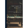 The Game Of Billiards: Scientifically Explained And Practically Set Forth, In A Series Of Novel And Extraordinary Strokes - Hardcover