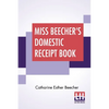 Miss Beecher's Domestic Receipt Book: Designed As A Supplement To Her Treatise On Domestic Economy - Paperback