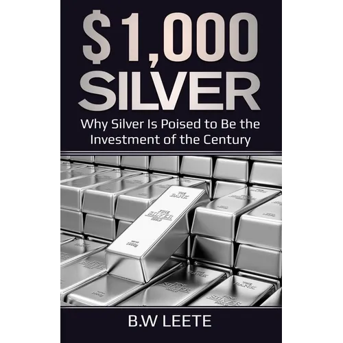 $1,000 Silver: Why SIlver Is Poised To Be The Investment Of The Century - Paperback