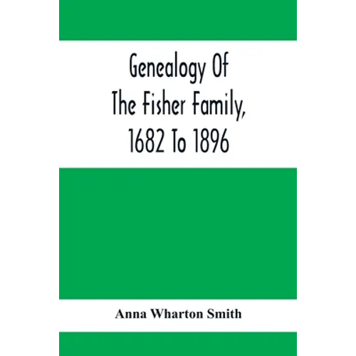 Genealogy Of The Fisher Family, 1682 To 1896 - Paperback