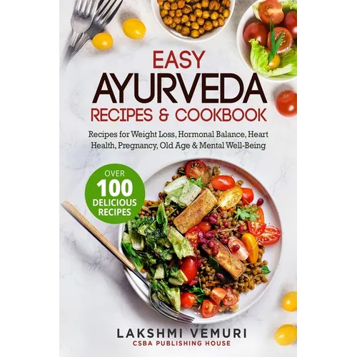 Easy Ayurveda Recipes & Cookbook: Recipes for Weight Loss, Hormonal Balance, Heart Health, Pregnancy, Old Age & Mental Well-Being - Paperback