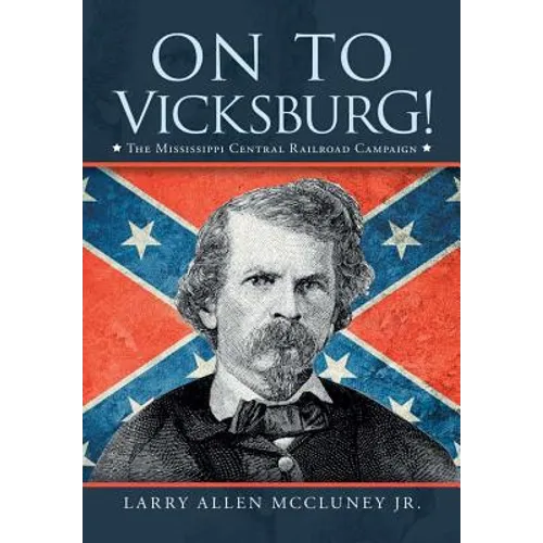 On to Vicksburg!: The Mississippi Central Railroad Campaign - Hardcover