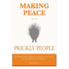 Making Peace with Prickly People: Transforming Relationships by Loving God, Self, and Others - Paperback