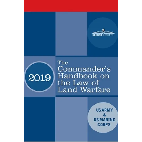 The Commander's Handbook on the Law of Land Warfare: Field Manual FM 6-27/ MCTP 11-10C - Paperback