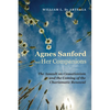 Agnes Sanford and Her Companions: The Assault on Cessationism and the Coming of the Charismatic Renewal - Paperback