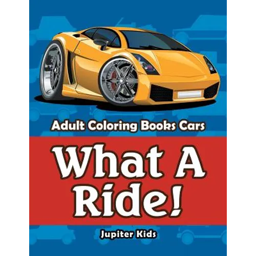 What A Ride!: Adult Coloring Books Cars - Paperback