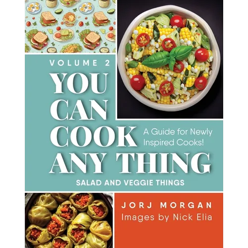 You Can Cook Any Thing: A Guide for Newly Inspired Cooks! Salad and Veggie Things - Paperback